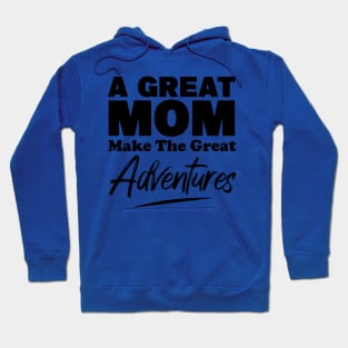 A Great MOM Make The Great Adventures Hoodie